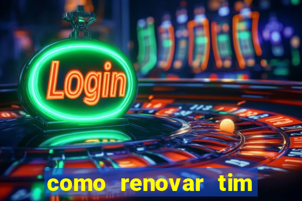 como renovar tim beta antes do prazo